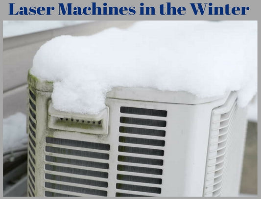 Taking Care of your Laser Machine in the winter